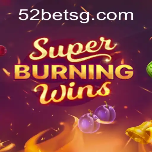 Exploring the Thrills of SuperBurningWins at 52bet.com